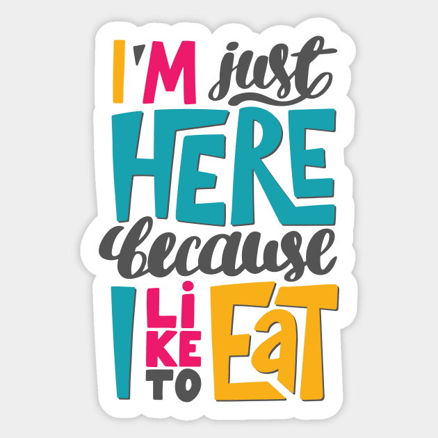 I'm just here because I like to eat Sticker by KyrgyzstanShop